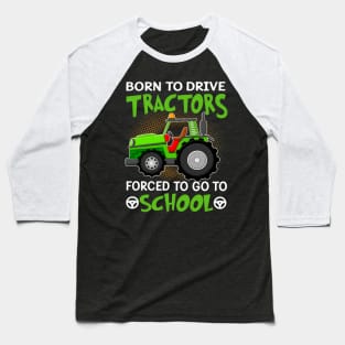 Born To Drive Tractors Forced To Go To School Baseball T-Shirt